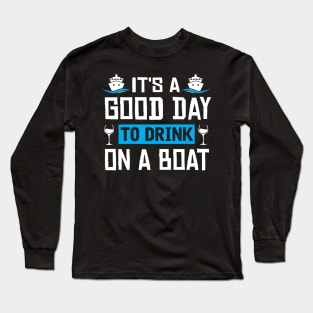 It's A Good Day To Drink On A Boat Funny Boat Captain Long Sleeve T-Shirt